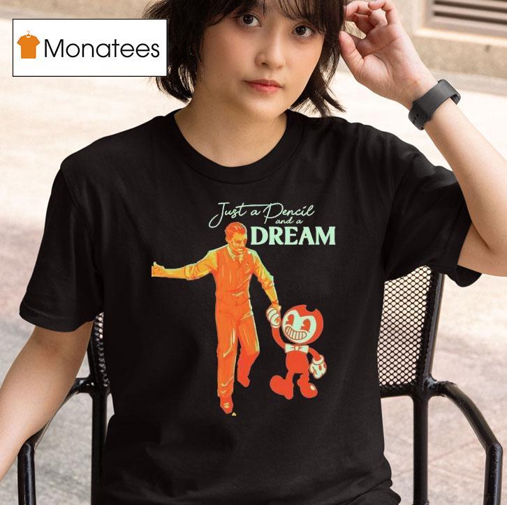Bendy Just A Pencil And A Dream T Shirt