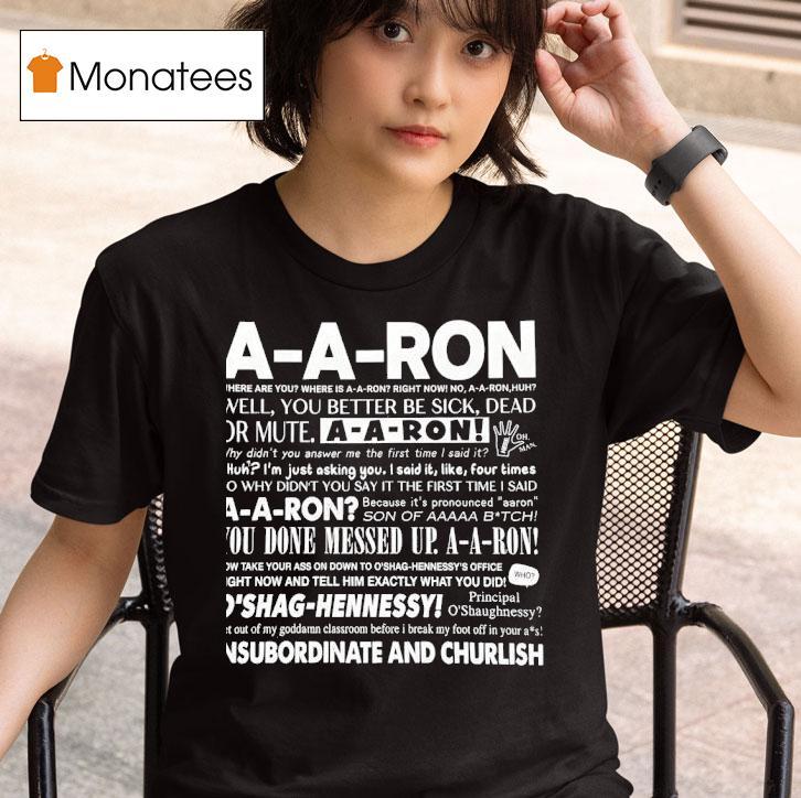 A A Ron Where Are You Where Is A A Ron Right Now No A A Ron Huh Well You Better Be Sick T Shirt