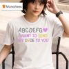 Abcdefg I Want To Send My Code To You T Shirt