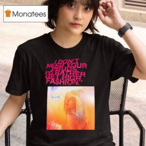 Addison Rae I Don T Need Your Drugs I D Rather Get High Fashion T Shirt