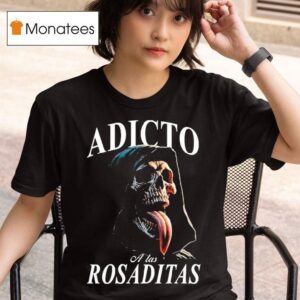 Adicto A Las Rosaditas T Shirt