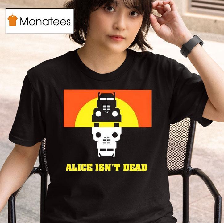 Alice Isn T Dead T Shirt