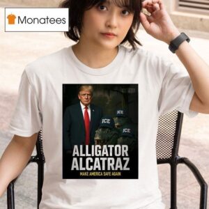 Alligator Alcatraz Make America Safe Again T Shirt