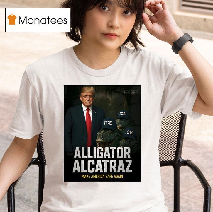 Alligator Alcatraz Make America Safe Again T Shirt