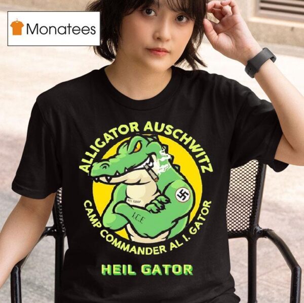 Alligator Auschwitz Camp Commander Al I Gator Heil Gator T Shirt