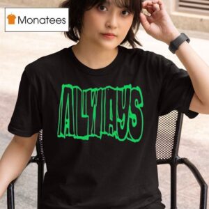 Always Straight Up T Shirt