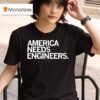 America Needs Engineers T Shirt