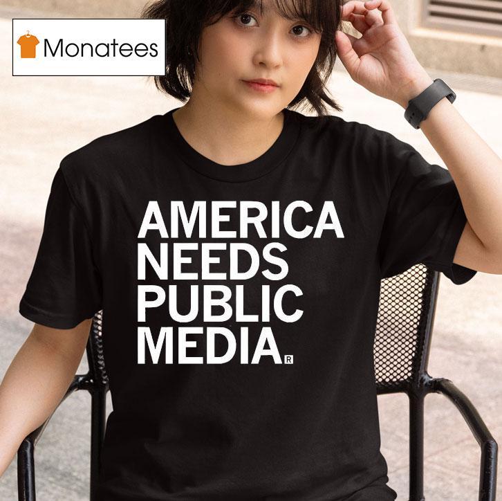 America Needs Public Media T Shirt