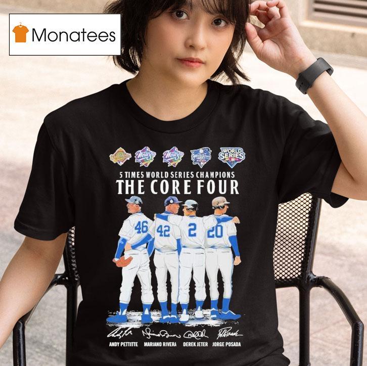 Andy Pettitte Mariano Rivera Derek Jeter And Jorge Posada New York Yankees Times World Series Champions The Core Four Signatures T Shirt