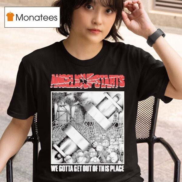 Angelic Upstarts We Gotta Get Out Of This Place T Shirt