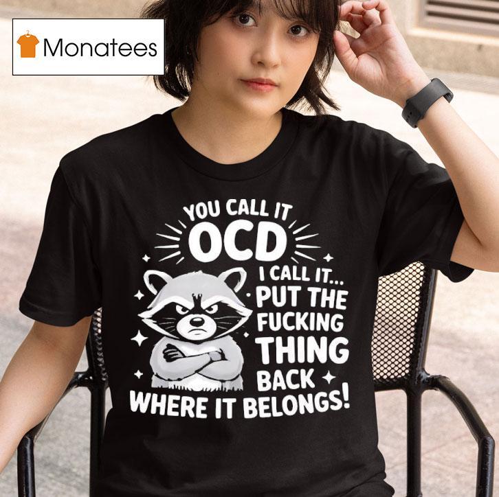 Angry Raccoon You Call It Ocd I Call It Fcking Think Back Where It Belongs T Shirt