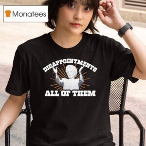 Ann Richards Governor Disappointments All Of Them T Shirt