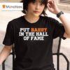 Anthony Garcia Wearing Put Barry In The Hall Of Fame T Shirt