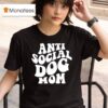 Anti Social Dog Mom T Shirt