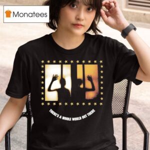 Arm S Length Silhouette There S A Whole World Out There T Shirt