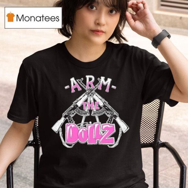 Arm The Dollz T Shirt