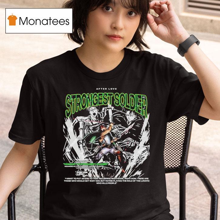 Attack On Titan Levi Ackerman Humanity S Strongest Soldier Strongest Soldier After Love T Shirt