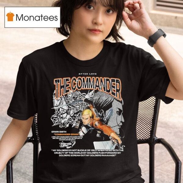Attack On Titan The Commander Erwin Smith Commander Erwin After Love T Shirt