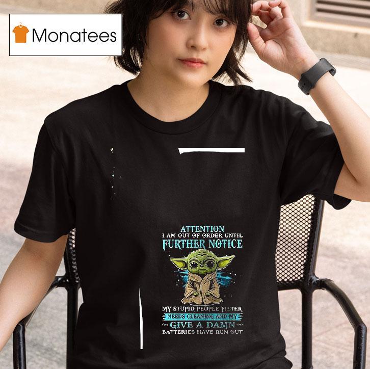 Baby Yoda Attention I Am Out Of Order Until Further Notice My Stupid People Filter T Shirt