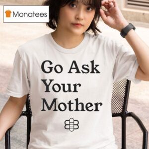 Babylon Bee Go Ask Your Mother T Shirt