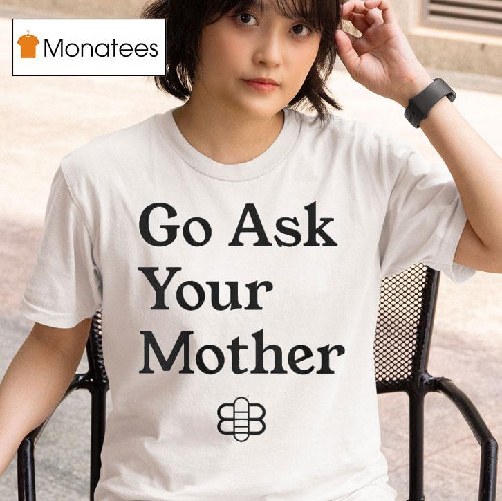 Babylon Bee Go Ask Your Mother T Shirt