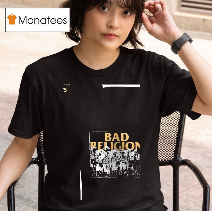 Bad Religion They Ll Go Anywhere The President Says T Shirt