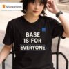 Base Is For Everyone T Shirt