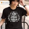 Be Kind To Me I Probably Lost An Argument With A Toddler Today T Shirt