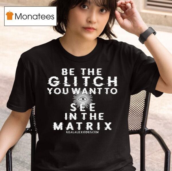 Be The Glitch You Want To See In The Matrix Eye T Shirt