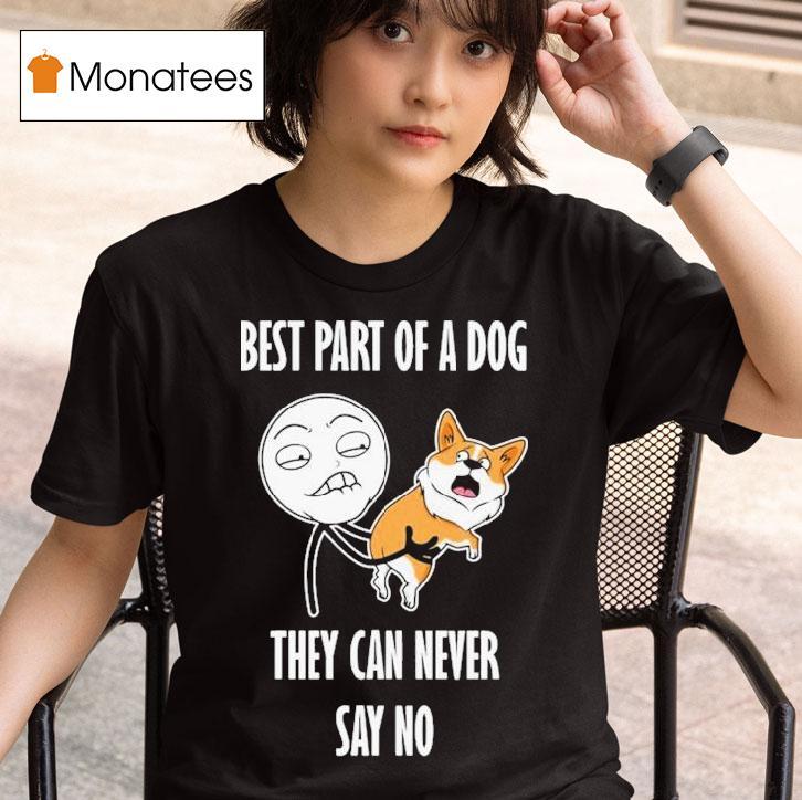 Best Part Of A Dog They Can Never Say No Dog T Shirt