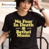 Bethel Music No Fear In Death Redding Ca Since T Shirt