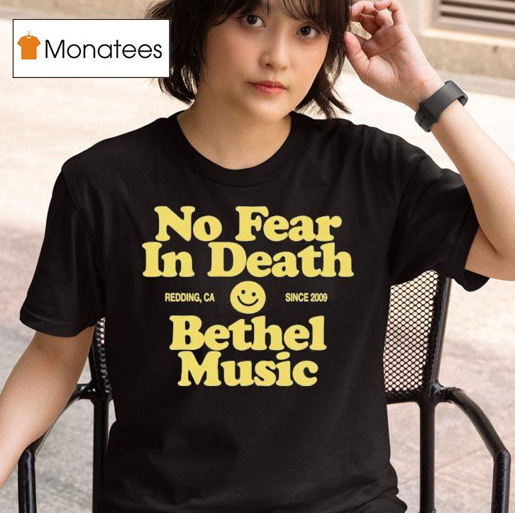 Bethel Music No Fear In Death Redding Ca Since T Shirt