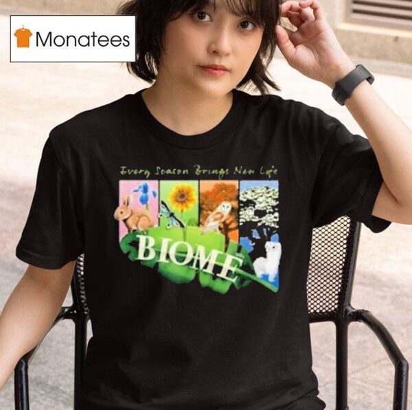 Biome Seasons Every Season Brings New Life T Shirt