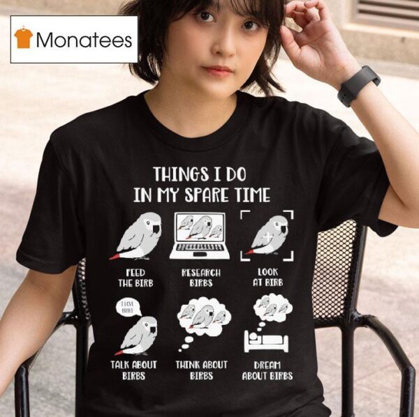 Birds Things I Do In My Spare Time T Shirt