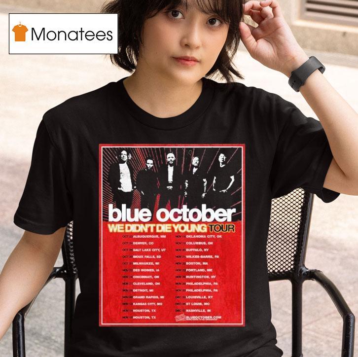Blue October We Didn T Die Young Tour Dates Cities List Start On October Th In Albuquerque Nm T Shirt