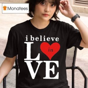Bo Staloch I Believe In Love T Shirt