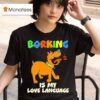 Borking Is My Love Language I Love You T Shirt