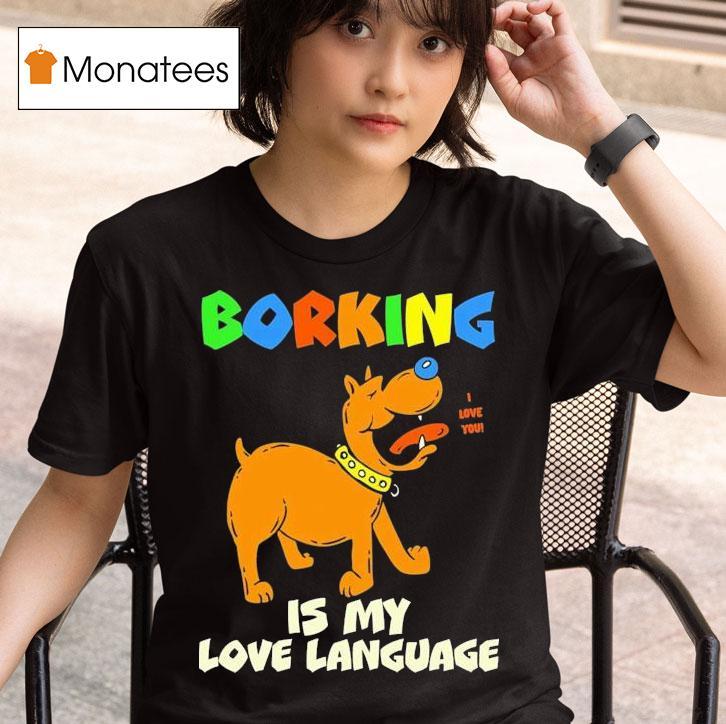 Borking Is My Love Language I Love You T Shirt