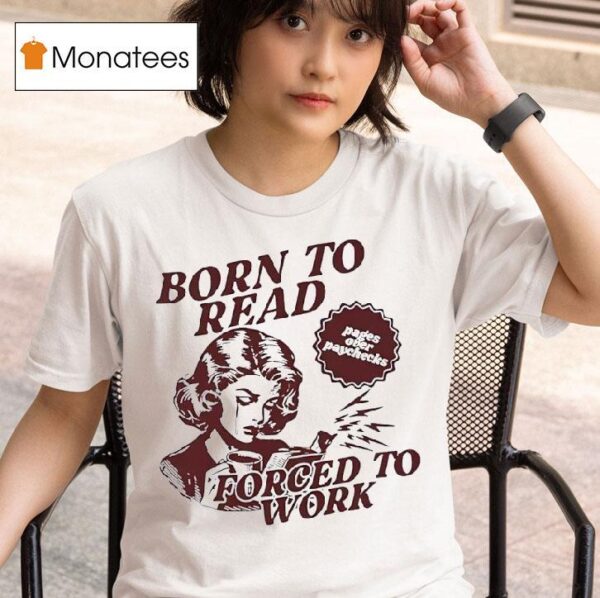 Born To Read Forced To Work T Shirt