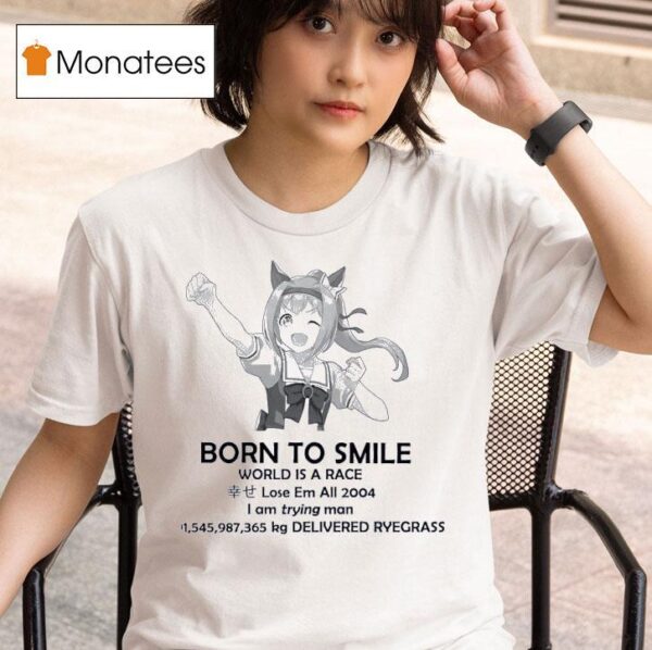 Born To Smile World Is A Race Lose Em All I Am Trying Man Delivered Ryegrass T Shirt