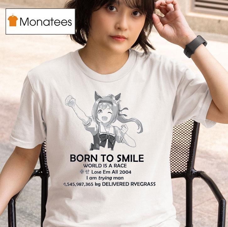 Born To Smile World Is A Race Lose Em All I Am Trying Man Delivered Ryegrass T Shirt