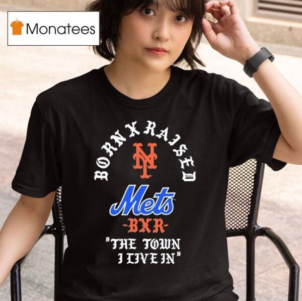 Born X Raised New York Mets The Town I Live In T Shirt