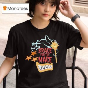 Brace For The Mace T Shirt