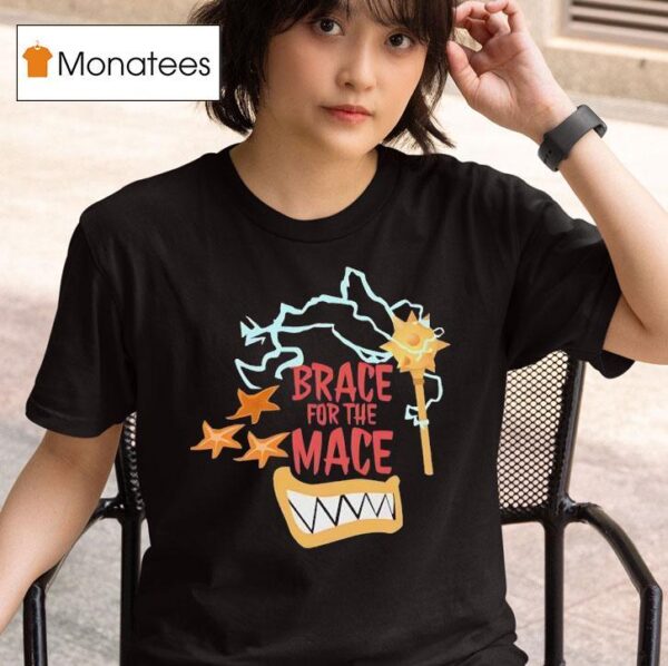Brace For The Mace T Shirt