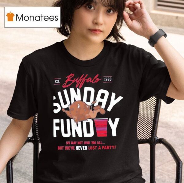 Buffalo Sunday Funday We May Not Win Em All T Shirt