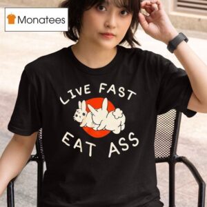 Bunny Live Fast Eat Ass T Shirt