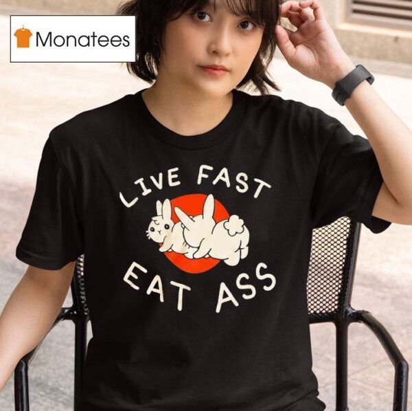 Bunny Live Fast Eat Ass T Shirt