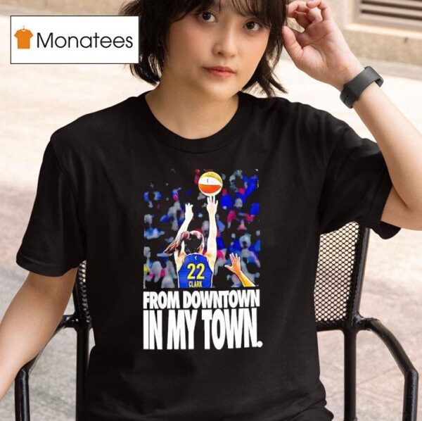 Caitlin Clark Indiana Fever From Downtown In My Town T Shirt