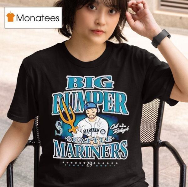 Cal Raleigh Big Dumper Seattle Mariners Champ Tridents Up T Shirt