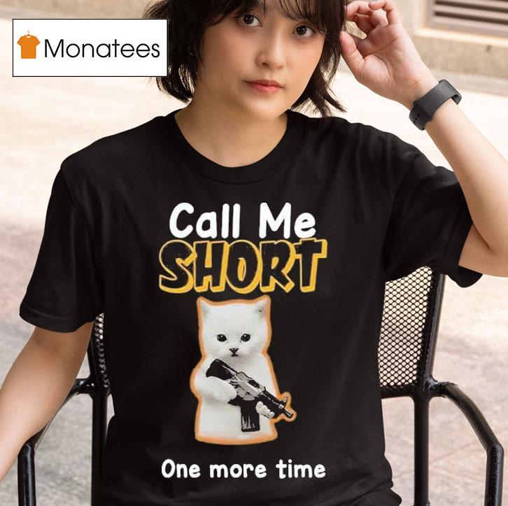 Call Me Short One More Time T Shirt